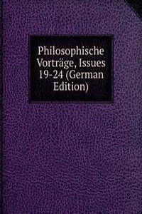 Philosophische Vortrage, Issues 19-24 (German Edition)