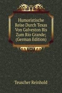 Humoristische Reise Durch Texas Von Galveston Bis Zum Rio Grande; (German Edition)