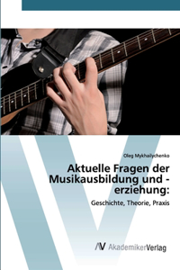 Aktuelle Fragen der Musikausbildung und -erziehung