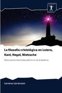 La filosofía cristológica en Lutero, Kant, Hegel, Nietzsche