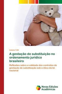 A gestação de substituição no ordenamento jurídico brasileiro