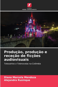 Produção, produção e receção de ficções audiovisuais