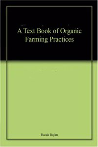 A Text Book of Organic Farming Practices