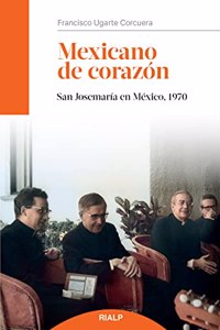 Mexicano de corazon: San Josemaria en Mexico, 1970