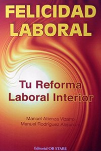 Felicidad Laboral. Tu Reforma Laboral Interior