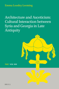 Architecture and Asceticism: Cultural Interaction Between Syria and Georgia in Late Antiquity