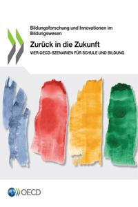 Zurück in Die Zukunft Vier Oecd-Szenarien Für Schule Und Bildung