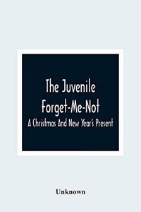 Juvenile Forget-Me-Not; A Christmas And New Year'S Present