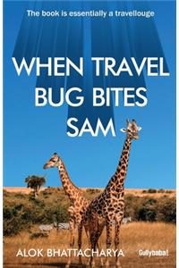 When Travel Bug Bites Sam