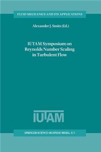 Iutam Symposium on Reynolds Number Scaling in Turbulent Flow