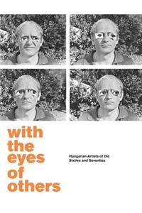 With the Eyes of Others: Hungarian Artists of the Sixties and Seventies