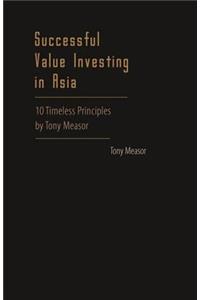 Successful Value Investing in Asia: 10 Timeless Principles by Tony Measor