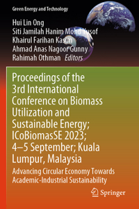 Proceedings of the 3rd International Conference on Biomass Utilization and Sustainable Energy; Icobiomasse 2023; 4-5 Sept; Perlis, Malaysia