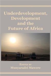 Underdevelopment, Development and the Future of Africa