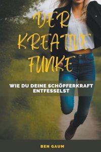 Der Kreative Funke - Wie du deine Schöpferkraft entfesselst