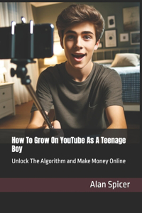 How To Grow On YouTube As A Teenage Boy