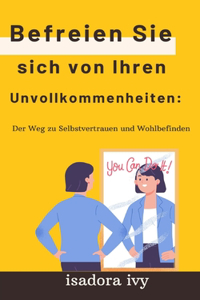 Befreien Sie sich von Ihren Unvollkommenheiten