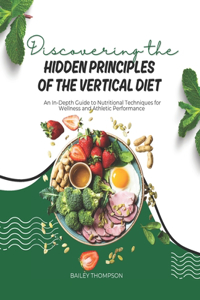 Discovering the Hidden Principles of the Vertical Diet