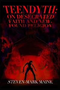 Teendyth: On Desecrated Faith and New-Found Religion