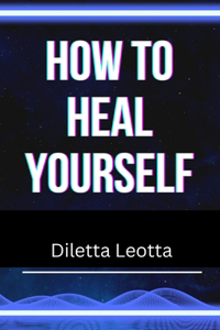 How to Heal yourself