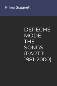 Depeche Mode: The Songs (Part 1: 1981-2000)