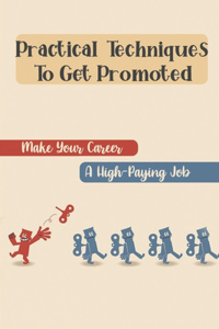 Practical Techniques To Get Promoted