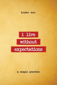 i live without expectations