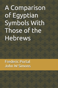 A Comparison of Egyptian Symbols With Those of the Hebrews