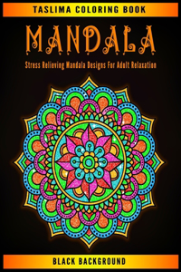 Mandala Stress Relieving Mandala Designs For Adult Relaxation: Midnight Mandala Coloring Book - An Adult Coloring Book with intricate Mandalas for Stress Relief, Relaxation, Fun, Meditation and Creativity