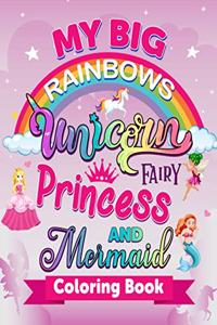 My Big Rainbows Unicorn Fairy Princess and Mermaid Coloring Book