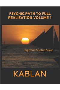 Psychic Path To Full Realization Volume 1