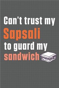 Can't trust my Sapsali to guard my sandwich