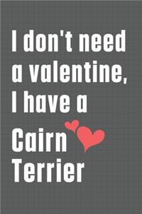 I don't need a valentine, I have a Cairn Terrier