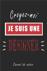 Croyez-moi je Suis une Designer Carnet de notes
