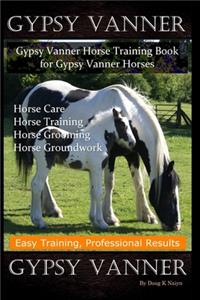 Gypsy Vanner, Gypsy Vanner Horse Training Book for Gypsy Vanner Horses, Horse Care, Horse Training, Horse Grooming, Horse Groundwork, Easy Training, Professional Results, Gypsy Vanner