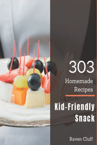 303 Homemade Kid-Friendly Snack Recipes