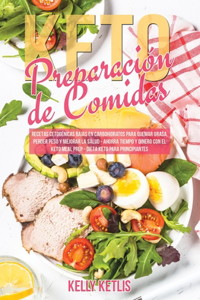 Preparación de Comidas Keto: Recetas Cetogénicas Bajas en Carbohidratos para Quemar Grasa, Perder Peso y Mejorar la Salud - Ahorra Tiempo y Dinero con el Keto Meal Prep - Dieta 