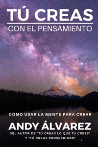 Tú Creas Con El Pensamiento