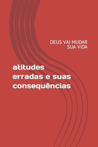 Atitudes Erradas E Suas Consequencias
