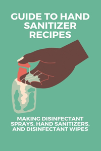 Guide To Hand Sanitizer Recipes