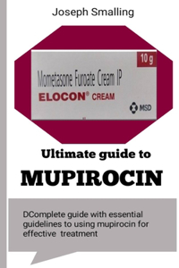 Ultimate Guide to Mupirocin