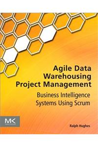 Agile Data Warehousing Project Management: Business Intelligence Systems Using Scrum