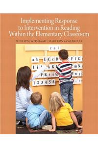 Implementing Response to Intervention in Reading Within the Elementary Classroom