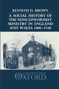 Social History of the Nonconformist Ministry in England and Wales 1800-1930