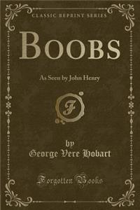 Boobs: As Seen by John Henry (Classic Reprint)
