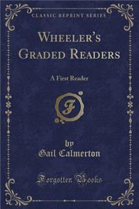 Wheeler's Graded Readers: A First Reader (Classic Reprint)