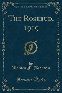 The Rosebud, 1919 (Classic Reprint)