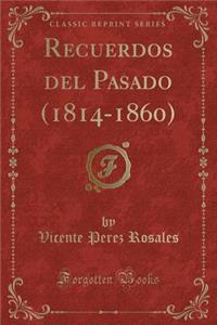 Recuerdos del Pasado (1814-1860) (Classic Reprint)