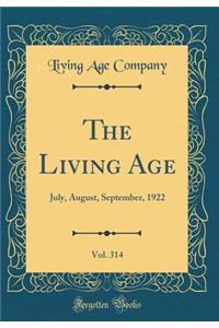The Living Age, Vol. 314: July, August, September, 1922 (Classic Reprint)