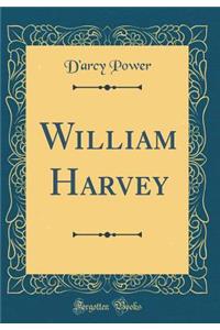 William Harvey (Classic Reprint)